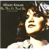 Alison Krauss - Now That I've Found You - A Collection (RC)