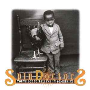 Spin Doctors - You've Got to Believe in Something (H)