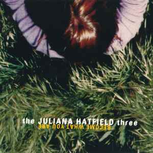 The Juliana Hatfield Three - Become What You Are (H)