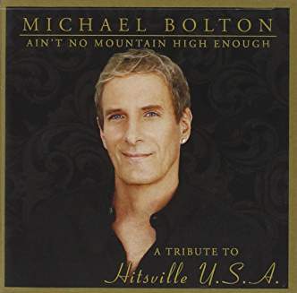 Michael Bolton - Ain't No Mountain High Enough - A Tribute to Hitsville