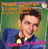 Frank Sinatra and Tommy Dorsey and His Orchestra - Learn to Croon (Buddha) (H)