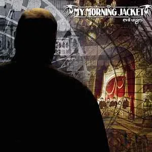 My Morning Jacket - Evil Urges My Morning Jacket - Evil Urges (C)