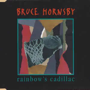 Bruce20Hornsby20-20Rainbows20Cadillac203T20EP.jpg Bruce Hornsby - Rainbow's Cadillac 3T CD Single