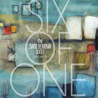 David20Berkman20Sextet20-20Six20Of20One.jpg David Berkman Sextet - Six Of One SS