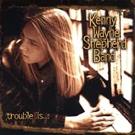 Kenny Wayne Shepherd - Trouble Is Kenny Wayne Shepherd Band - Trouble Is