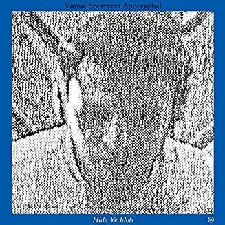 Vinnie20Sperrazza20Apocryphal20-20Hide20Ye20Idols.jpg Vinnie Sperrazza Apocryphal - Hide Ye Idols SS