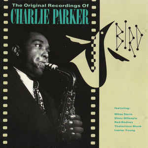 Charlie Parker - Bird - The Original Recordings Of Charlie Parker