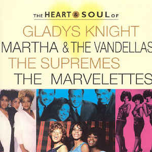 The Heart & Soul Of - Gladys Knight, Martha & The Vandellas, The Supremes, The Marvelettes