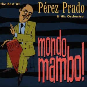 Pc3a9rez20Prado2020His20Orchestra20-20Mondo20Mambo.jpg Pérez Prado & His Orchestra - Mondo Mambo! (Rhino)