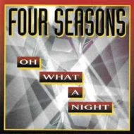 The Four Seasons - Oh What A Night