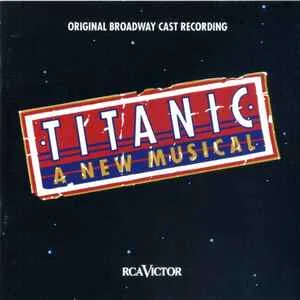 Titanic - A New Musical (Original Broadway Cast Recording) Titanic - A New Musical (Original Broadway Cast Recording)