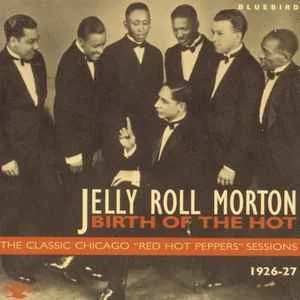 Jelly20Roll20Morton20-20Birth20Of20The20Hot20-20The20Classic20Chicago20Red20Hot20Peppers20Sessions201926-1927.jpg Jelly Roll Morton - Birth Of The Hot - The Classic Chicago Red Hot Peppers Sessions (1926-1927)