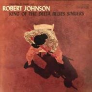 Robert Johnson - King Of The Delta Blues Singers
