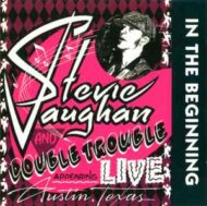 Stevie Ray Vaughan And Double Trouble - In The Beginning Stevie Ray Vaughan And Double Trouble In The Beginning