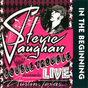 Stevie Ray Vaughan And Double Trouble - In The Beginning Stevie Ray Vaughan And Double Trouble In The Beginning