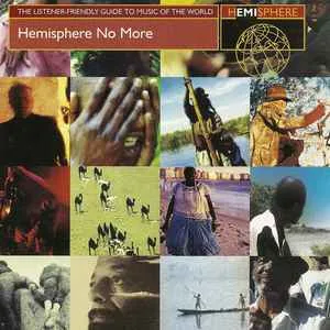 Hemisphere No More - Various Artists Hemisphere No More - Various Artists (Zaire, Gabon, Venezuela, Brazil, Mali, Ireland, Egypt, South Africa, Ivory Coast, Guinea, Chile, India)