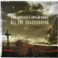 Mark Knopfler and Emmylou Harris - All The Roadrunning Mark Knopfler and Emmylou Harris - All The Roadrunning