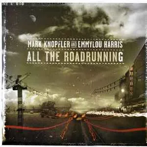 Mark Knopfler and Emmylou Harris - All The Roadrunning Mark Knopfler and Emmylou Harris - All The Roadrunning