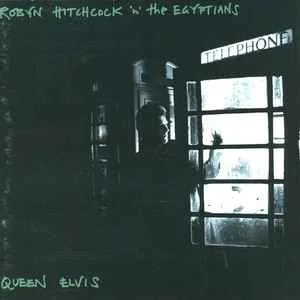 Robyn Hitchcock and The Egyptians - Queen Elvis Robyn Hitchcock and The Egyptians - Queen Elvis