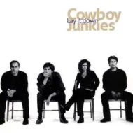 Cowboy Junkies - Lay It Down Cowboy Junkies - Lay It Down