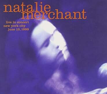 Natalie Merchant Live In Concert (NYC June 13, 1999)