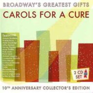 Broadway's Greatest Gifts - Carols For A Cure (10th Anniversay Collector's Edition) (2 CDs)