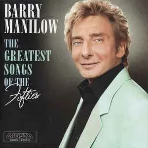Barry Manilow - The Greatest Songs Of The Fifties Barry Manilow - The Greatest Songs Of The Fifties