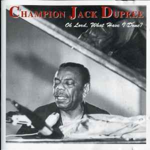 Champion Jack Dupree - Oh Lord, What Have I Done (WTC)