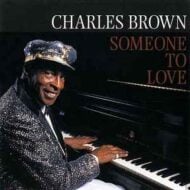 Charles Brown - Someone To Love