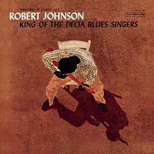 Robert Johnson - King Of The Delta Blues Singers Robert Johnson - King Of The Delta Blues Singers