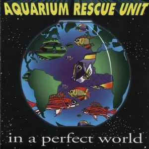 Aquarium Rescue Unit - In A Perfect World