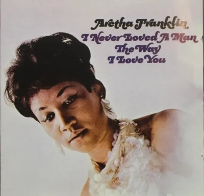 Aretha Franklin – I Never Loved A Man The Way I Love You Aretha Franklin – I Never Loved A Man The Way I Love You (Rhino)