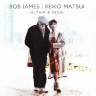 Bob James and Keiko Matsui – Altair and Vega (CD and DVD)
