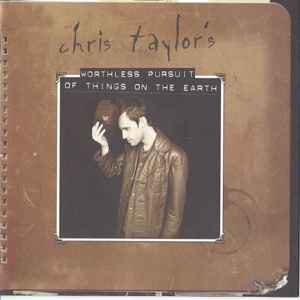 Chris Taylor - Chris Taylor's Worthless Pursuit Of Things On The Earth