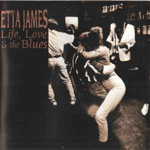 Etta James - Life, Love and The Blues