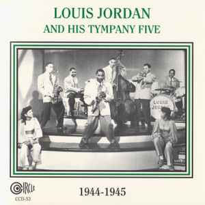 Louis Jordan and His Tympany Five 1944-1945