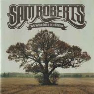 Sam Roberts - We Were Born In A Flame