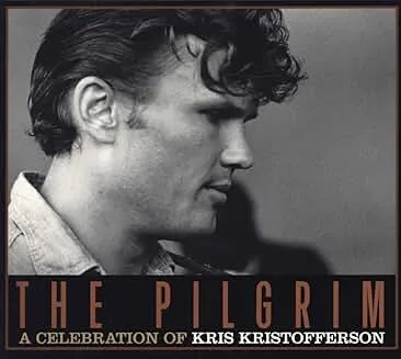The Pilgrim - A Celebration Of Kris Kristofferson - Various Artists The Pilgrim - A Celebration Of Kris Kristofferson - Various Artists