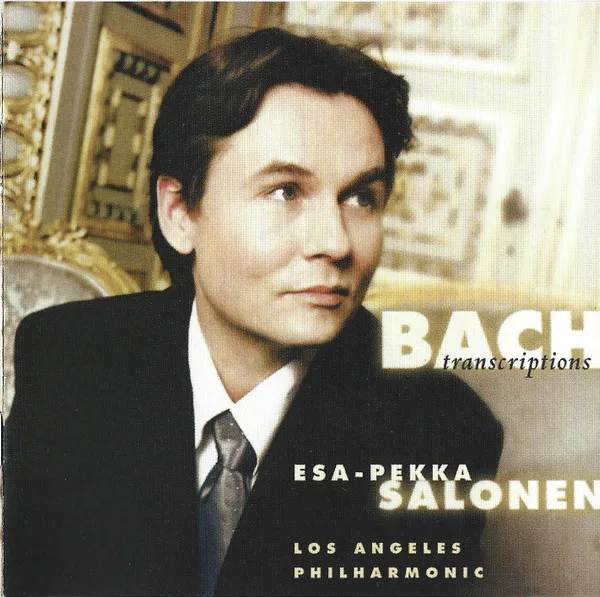 Bach, Esa-Pekka Salonen, Los Angeles Philharmonic – Bach Transcriptions Bach, Esa-Pekka Salonen, Los Angeles Philharmonic – Bach Transcriptions