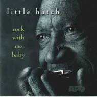 Little Hatch - Rock With Me Baby