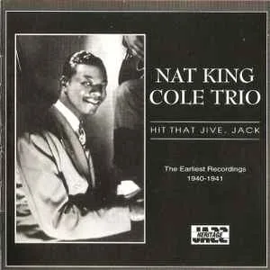 Nat King Cole - Hit That Jive, Jack  (The Earliest Recordings 1940-1941)
