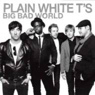 Plain White T's - Big Bad World (H)