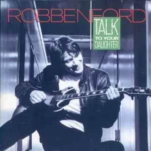 Robben Ford - Talk To Your Daughter Robben Ford - Talk To Your Daughter