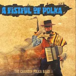 The Chardon Polka Band - A Fistful Of Polka The Chardon Polka Band - A Fistful Of Polka