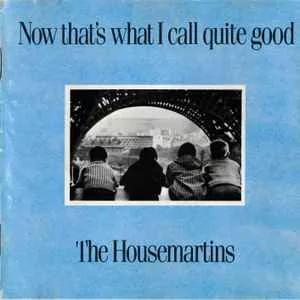 The Housemartins - Now That's What I Call Quite Good