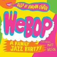 WeBop - A Family Jazz Party! featuring Matt Wilson