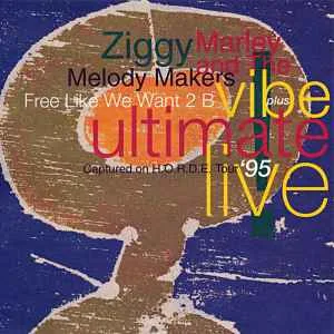 Ziggy Marley and The Melody Makers - Free Like We Want 2 B plus Vibe Ultimate Live! Ziggy Marley and The Melody Makers - Free Like We Want 2 B plus Vibe Ultimate Live!