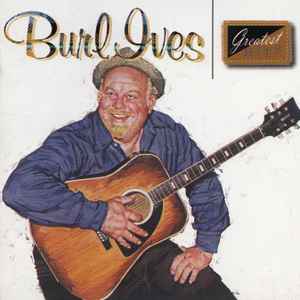 Burl Ives - Greatest Hits Burl Ives Greatest Hits