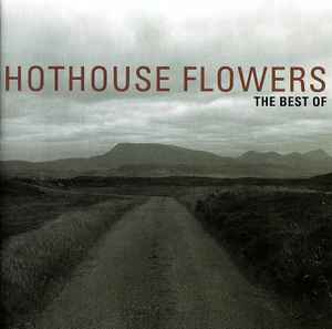 Hothouse Flowers - The Best Of Hothouse Flowers Hothouse Flowers The Best Of Hothouse Flowers