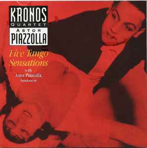 Kronos Quartet - Astor Piazzolla - Five Tango Sensations Kronos Quartet Astor Piazzolla Five Tango Sensations
